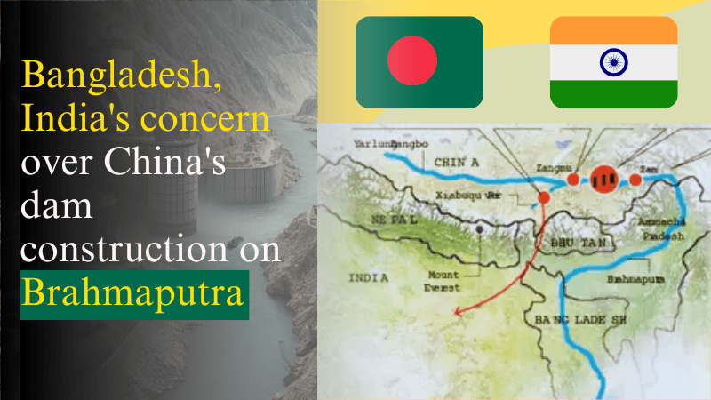 ব্রহ্মপুত্র নদের ওপর চীনের বাঁধ নির্মাণ নিয়ে বাংলাদেশ ও ভারতের উদ্বেগ